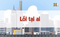 Lỗi tại ai | Chuyện quanh ta | 07/06/2023