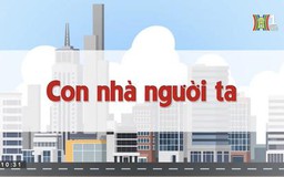 Con nhà người ta | Chuyện quanh ta | 22/06/2023