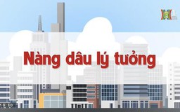 Nàng dâu lý tưởng | Chuyện quanh ta | 25/06/2023
