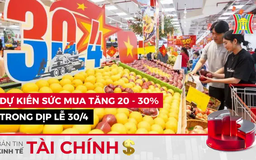 Bản tin Kinh tế Tài chính | 30/04/2025