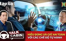 Talk Cabin: Hiểu đúng và giữ an toàn với các chế độ tự hành | Bản tin Tàu và Xe | 31/05/2025