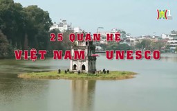 UNESCO - Việt Nam hợp tác và phát triển | Thủ đô và thế giới | 02/11/2024