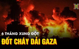 6 tháng xung đột, Israel 'thiêu cháy' dải Gaza cùng 33.000 người