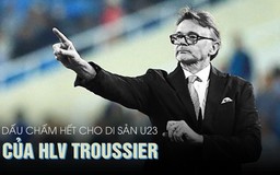 Dấu chấm hết cho di sản U23 của HLV Troussier