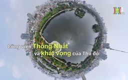 Công viên Thống Nhất và khát vọng của Thủ đô | Phóng sự tài liệu | 08/07/2024
