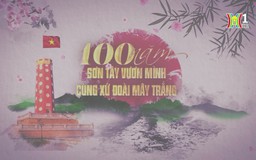 100 năm Sơn Tây vươn mình cùng xứ Đoài mây trắng | Phóng sự tài liệu | 05/09/2024