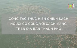 Công tác thực hiện chính sách người có công trên địa bàn thành phố | Phóng sự chuyên đề | 13/10/2024