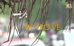 Đi để trở về | Phóng sự tài liệu | 13/08/2024