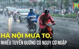 Hà Nội mưa to, nhiều tuyến đường có nguy cơ ngập