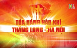 Tỏa sáng hào khí Thăng Long - Hà Nội | Phim tài liệu | 27/11/2024