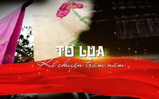 Tơ lụa kể chuyện trăm năm | Di sản kể chuyện | 12/10/2026