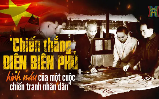 Chiến thắng Điện Biên Phủ là hình mẫu của một cuộc chiến tranh nhân dân